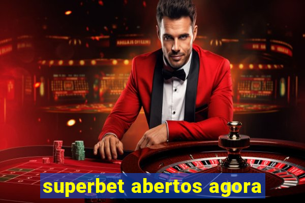 superbet abertos agora